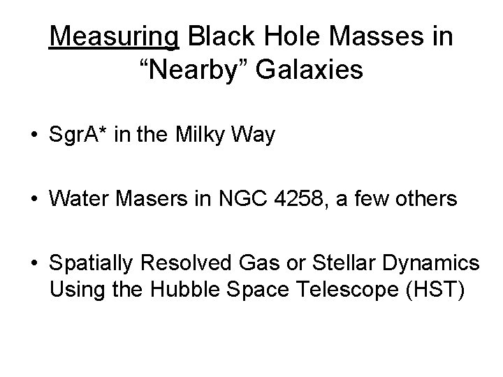 Measuring Black Hole Masses in “Nearby” Galaxies • Sgr. A* in the Milky Way