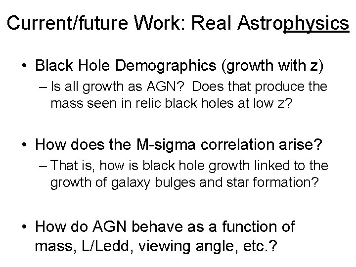 Current/future Work: Real Astrophysics • Black Hole Demographics (growth with z) – Is all