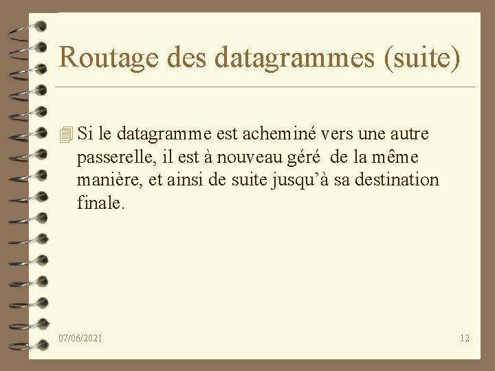 Routage des datagrammes (suite) 4 Si le datagramme est acheminé vers une autre passerelle,