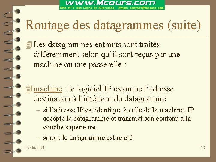 Routage des datagrammes (suite) 4 Les datagrammes entrants sont traités différemment selon qu’il sont
