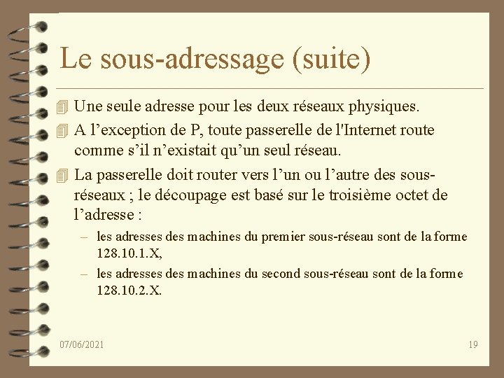 Le sous-adressage (suite) 4 Une seule adresse pour les deux réseaux physiques. 4 A