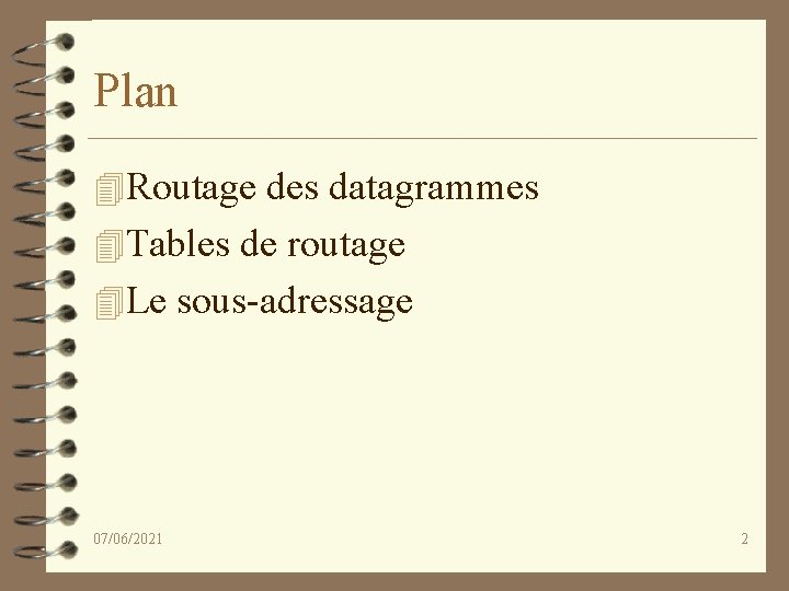 Plan 4 Routage des datagrammes 4 Tables de routage 4 Le sous-adressage 07/06/2021 2