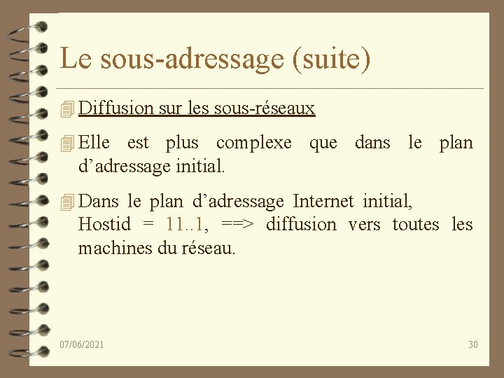 Le sous-adressage (suite) 4 Diffusion sur les sous-réseaux 4 Elle est plus complexe que
