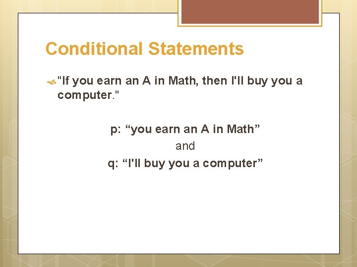 Conditional Statements "If you earn an A in Math, then I'll buy you a