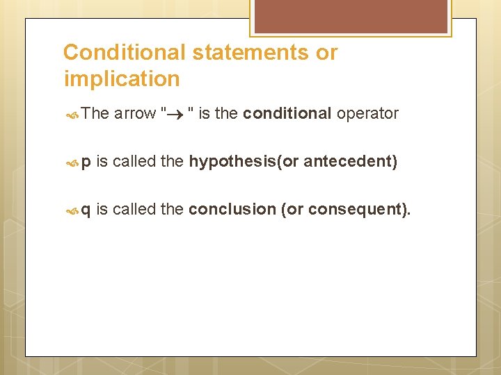 Conditional statements or implication The arrow " " is the conditional operator p is