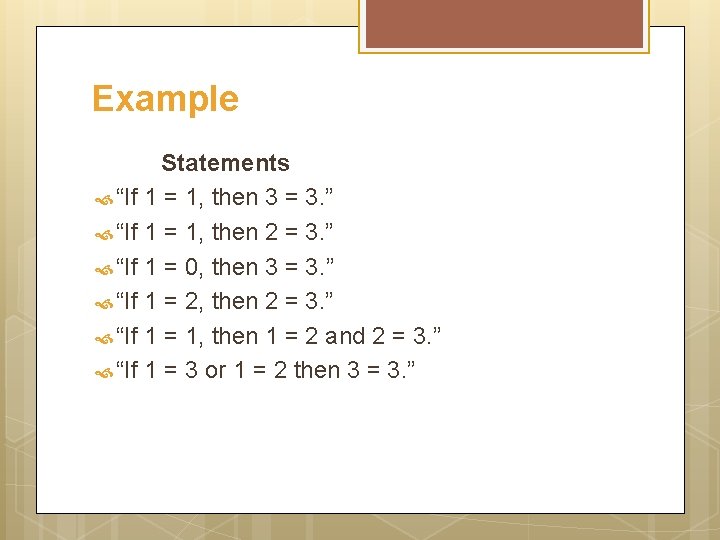 Example Statements “If 1 = 1, then 3 = 3. ” “If 1 =