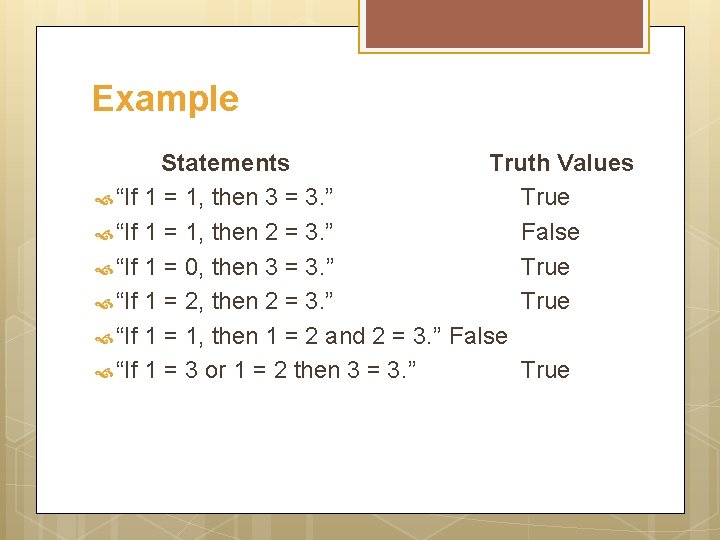 Example Statements Truth Values “If 1 = 1, then 3 = 3. ” True