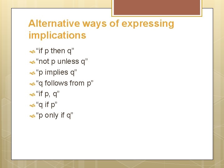 Alternative ways of expressing implications “if p then q” “not p unless q” “p
