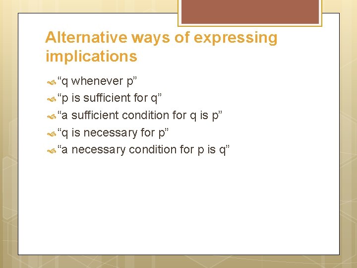 Alternative ways of expressing implications “q whenever p” “p is sufficient for q” “a