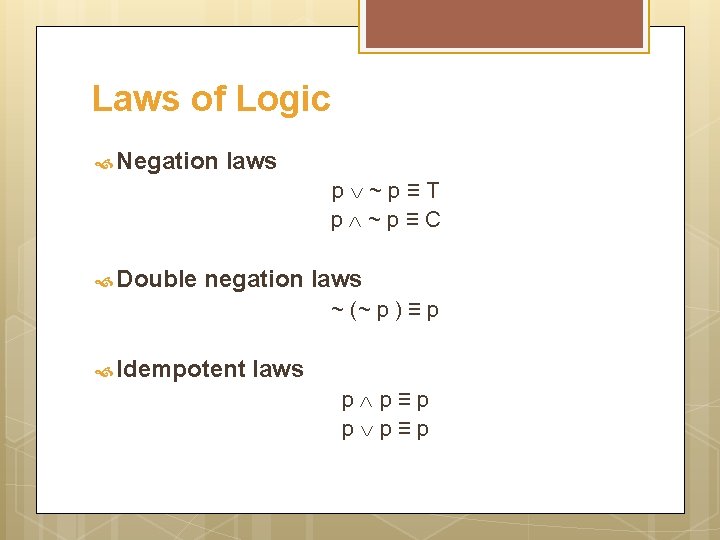 Laws of Logic Negation laws p ~p≡T p ~p≡C Double negation laws ~ (~