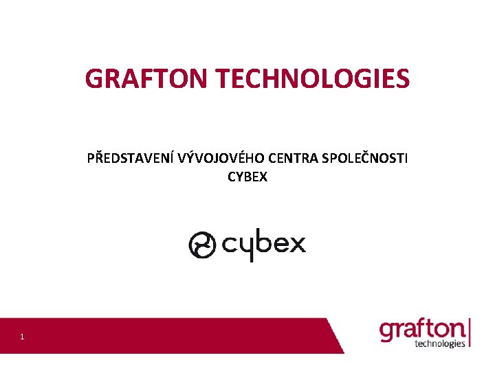 GRAFTON TECHNOLOGIES PŘEDSTAVENÍ VÝVOJOVÉHO CENTRA SPOLEČNOSTI CYBEX 1 