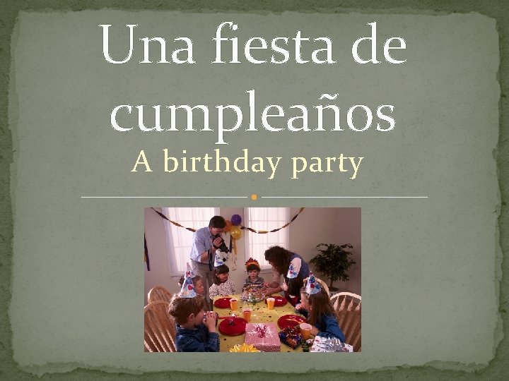 Una fiesta de cumpleaños A birthday party 