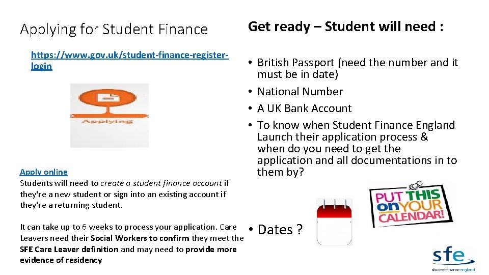 Applying for Student Finance https: //www. gov. uk/student-finance-registerlogin Apply online Students will need to