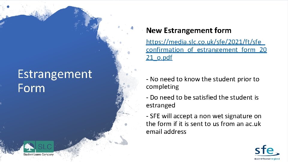 New Estrangement form https: //media. slc. co. uk/sfe/2021/ft/sfe_ confirmation_of_estrangement_form_20 21_o. pdf Estrangement Form -