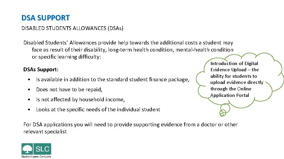 DSA SUPPORT DISABLED STUDENTS ALLOWANCES (DSAs) Disabled Students’ Allowances provide help towards the additional