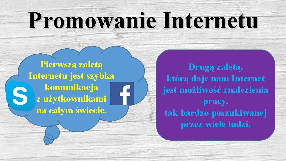 Promowanie Internetu Pierwszą zaletą Internetu jest szybka komunikacja z użytkownikami na całym świecie. Drugą