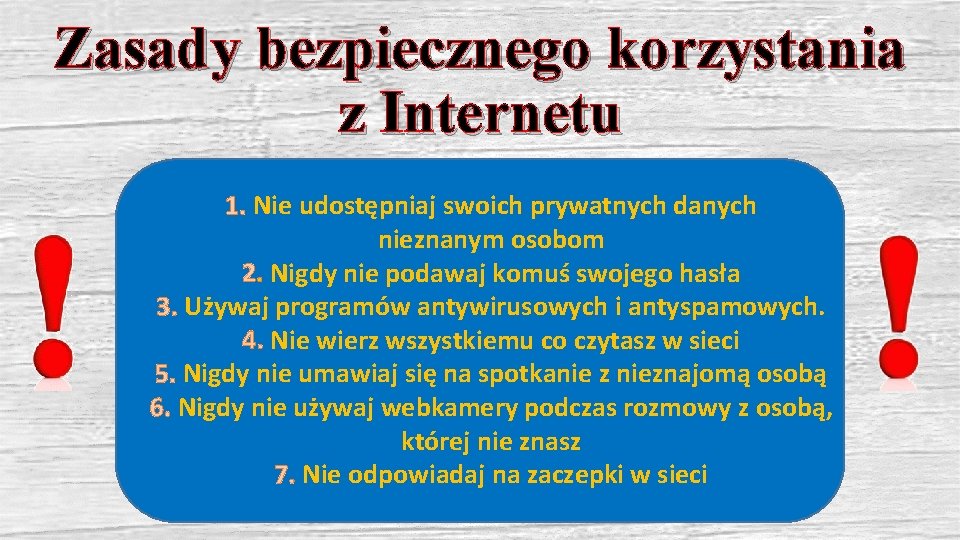 Zasady bezpiecznego korzystania z Internetu 1. Nie udostępniaj swoich prywatnych danych nieznanym osobom 2.