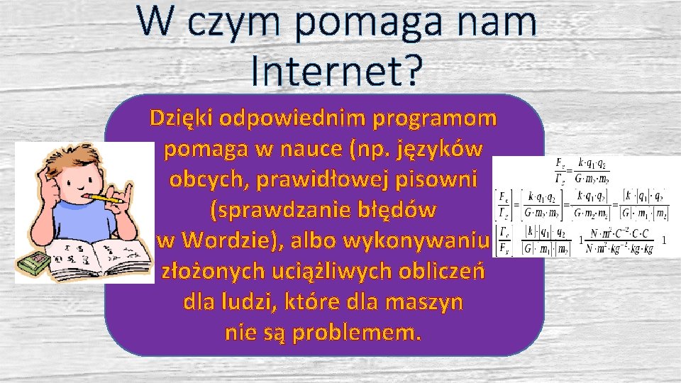 W czym pomaga nam Internet? Dzięki odpowiednim programom pomaga w nauce (np. języków obcych,