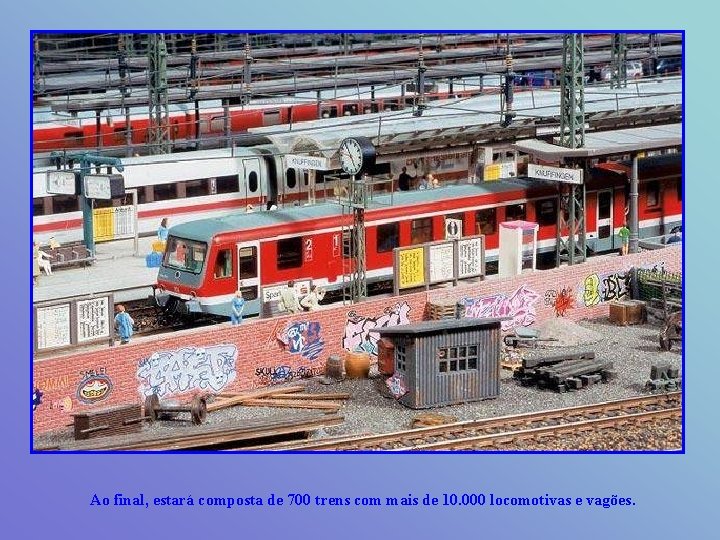 Ao final, estará composta de 700 trens com mais de 10. 000 locomotivas e
