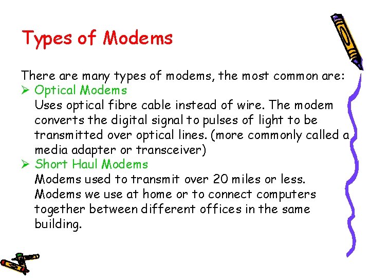 Types of Modems There are many types of modems, the most common are: Ø