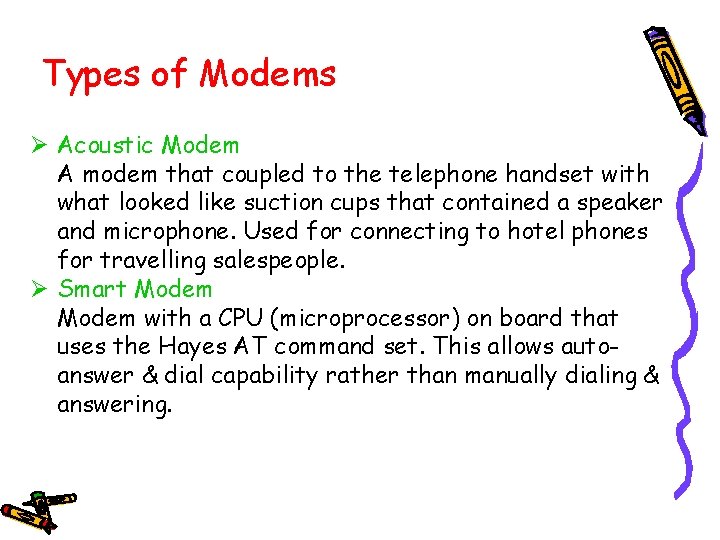 Types of Modems Ø Acoustic Modem A modem that coupled to the telephone handset