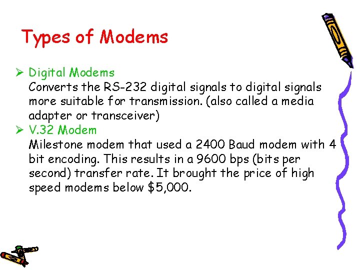 Types of Modems Ø Digital Modems Converts the RS-232 digital signals to digital signals