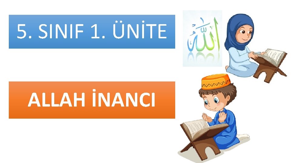 5. SINIF 1. ÜNİTE ALLAH İNANCI 