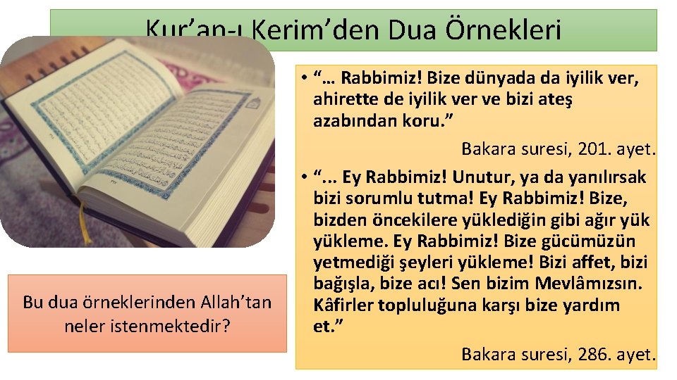 Kur’an-ı Kerim’den Dua Örnekleri Bu dua örneklerinden Allah’tan neler istenmektedir? • “… Rabbimiz! Bize