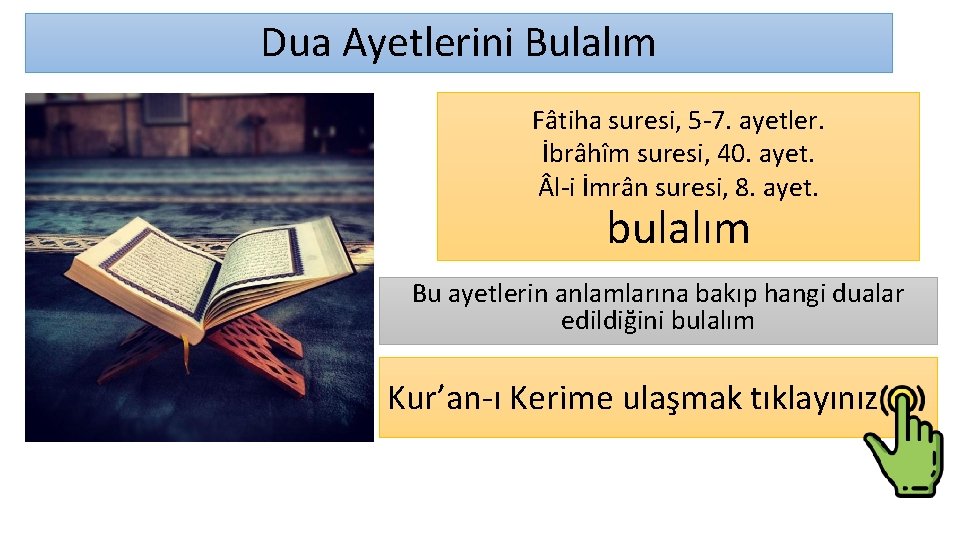 Dua Ayetlerini Bulalım Fâtiha suresi, 5 -7. ayetler. İbrâhîm suresi, 40. ayet. l-i İmrân