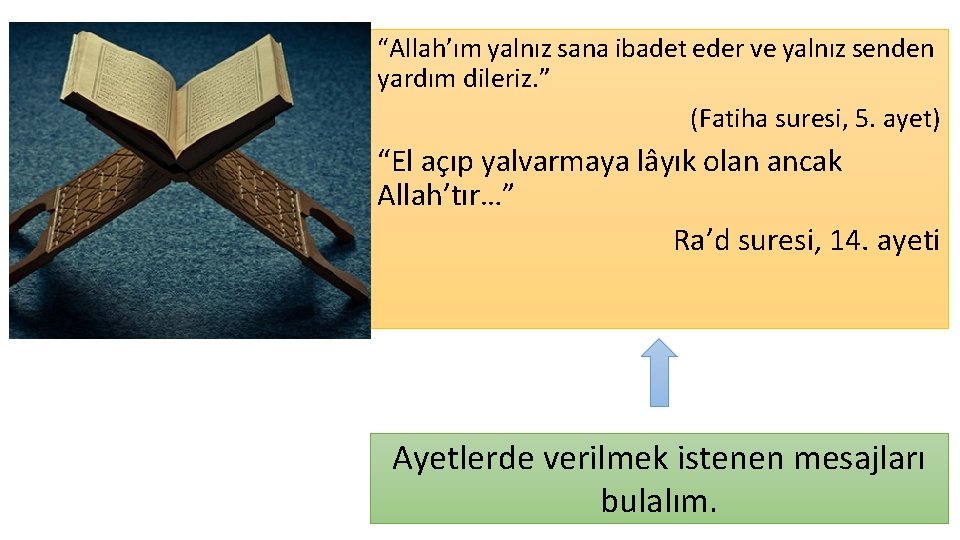 “Allah’ım yalnız sana ibadet eder ve yalnız senden yardım dileriz. ” (Fatiha suresi, 5.