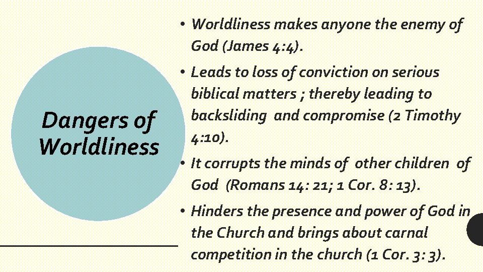  • Worldliness makes anyone the enemy of God (James 4: 4). Dangers of