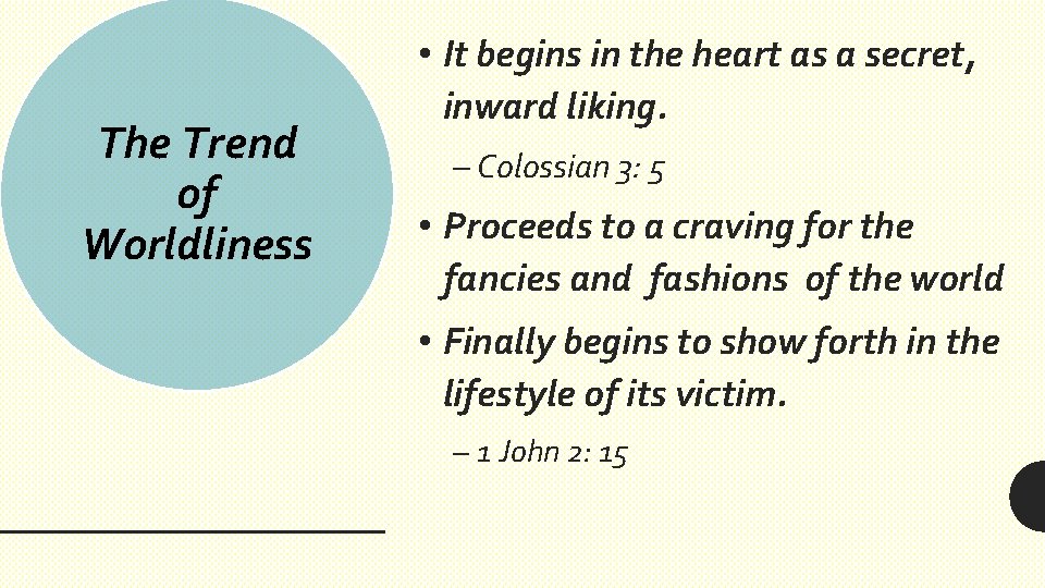 The Trend of Worldliness • It begins in the heart as a secret, inward