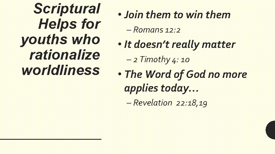 Scriptural Helps for youths who rationalize worldliness • Join them to win them –