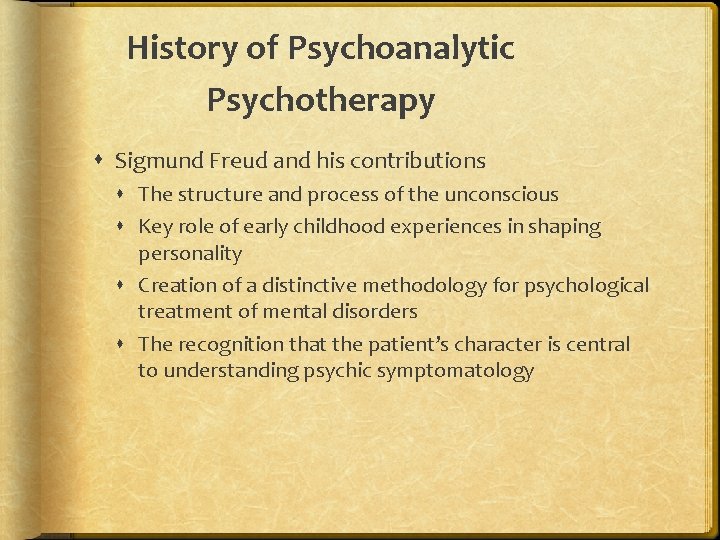 History of Psychoanalytic Psychotherapy Sigmund Freud and his contributions The structure and process of