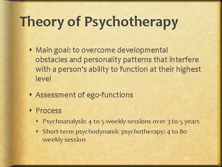 Theory of Psychotherapy Main goal: to overcome developmental obstacles and personality patterns that interfere