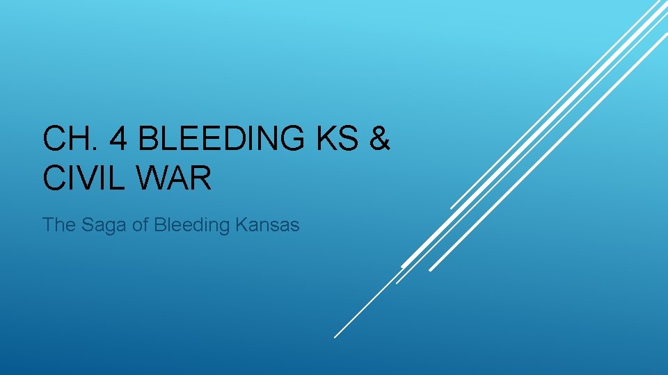 CH. 4 BLEEDING KS & CIVIL WAR The Saga of Bleeding Kansas 