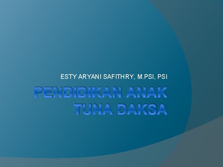 ESTY ARYANI SAFITHRY, M. PSI, PSI PENDIDIKAN ANAK TUNA DAKSA 