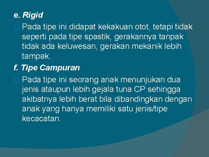 e. Rigid � Pada tipe ini didapat kekakuan otot, tetapi tidak seperti pada tipe