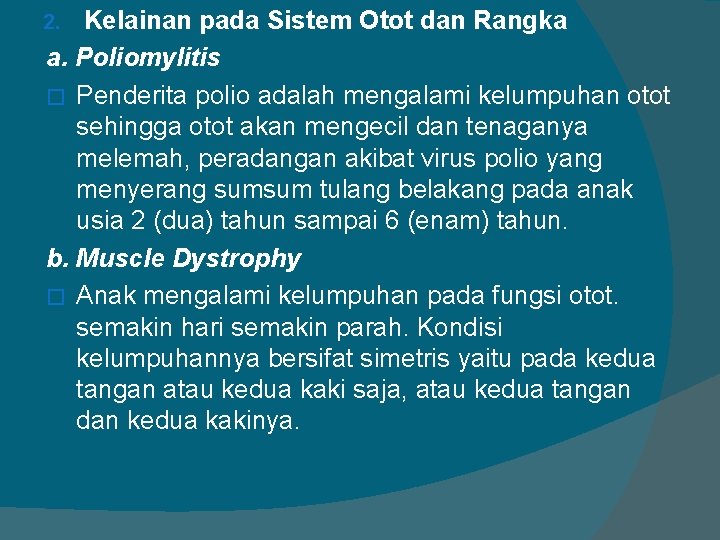 Kelainan pada Sistem Otot dan Rangka a. Poliomylitis � Penderita polio adalah mengalami kelumpuhan