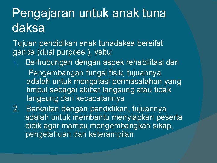 Pengajaran untuk anak tuna daksa Tujuan pendidikan anak tunadaksa bersifat ganda (dual purpose ),