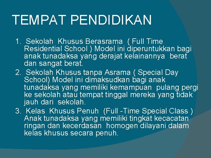 TEMPAT PENDIDIKAN 1. Sekolah Khusus Berasrama ( Full Time Residential School ) Model ini