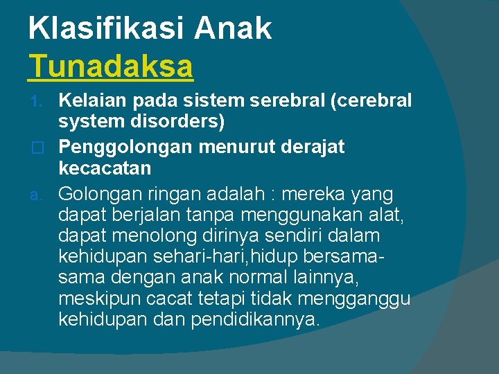 Klasifikasi Anak Tunadaksa Kelaian pada sistem serebral (cerebral system disorders) � Penggolongan menurut derajat