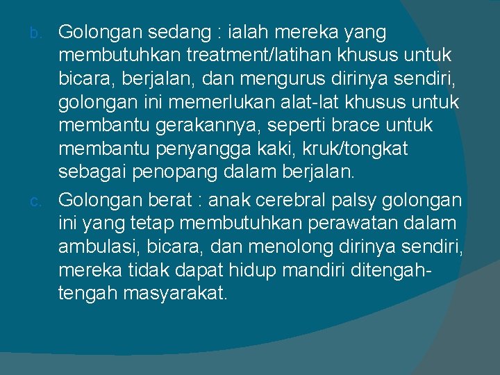 Golongan sedang : ialah mereka yang membutuhkan treatment/latihan khusus untuk bicara, berjalan, dan mengurus