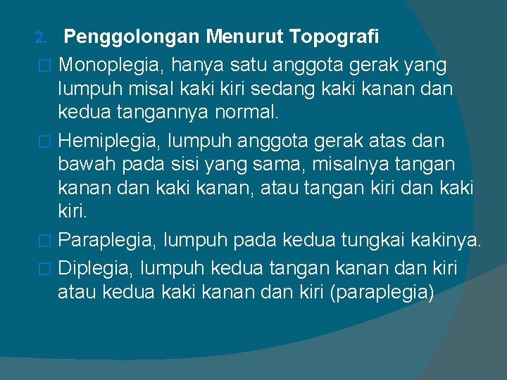 Penggolongan Menurut Topografi � Monoplegia, hanya satu anggota gerak yang lumpuh misal kaki kiri