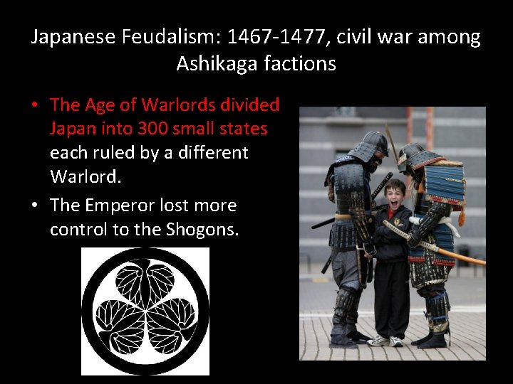 Japanese Feudalism: 1467 -1477, civil war among Ashikaga factions • The Age of Warlords Japanese Feudalism: 1467 -1477, civil war among Ashikaga factions • The Age of Warlords