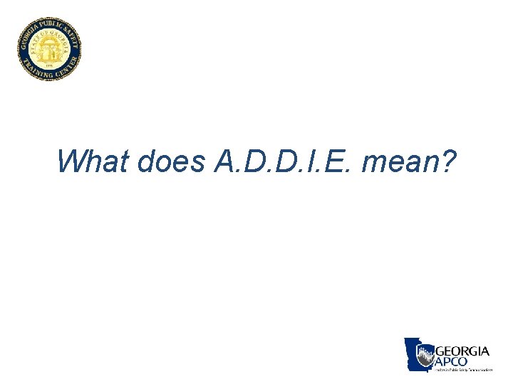 What does A. D. D. I. E. mean? What does A. D. D. I. E. mean?