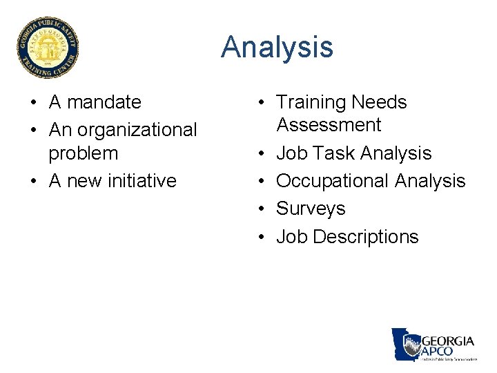 Analysis • A mandate • An organizational problem • A new initiative • Training Analysis • A mandate • An organizational problem • A new initiative • Training