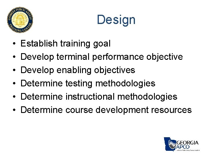 Design • • • Establish training goal Develop terminal performance objective Develop enabling objectives Design • • • Establish training goal Develop terminal performance objective Develop enabling objectives