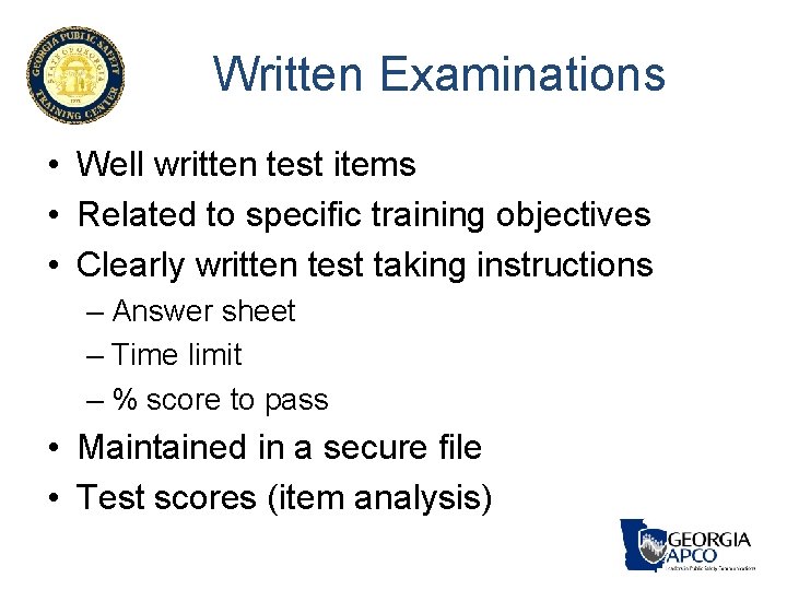 Written Examinations • Well written test items • Related to specific training objectives • Written Examinations • Well written test items • Related to specific training objectives •
