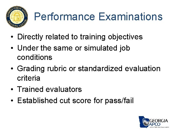 Performance Examinations • Directly related to training objectives • Under the same or simulated Performance Examinations • Directly related to training objectives • Under the same or simulated